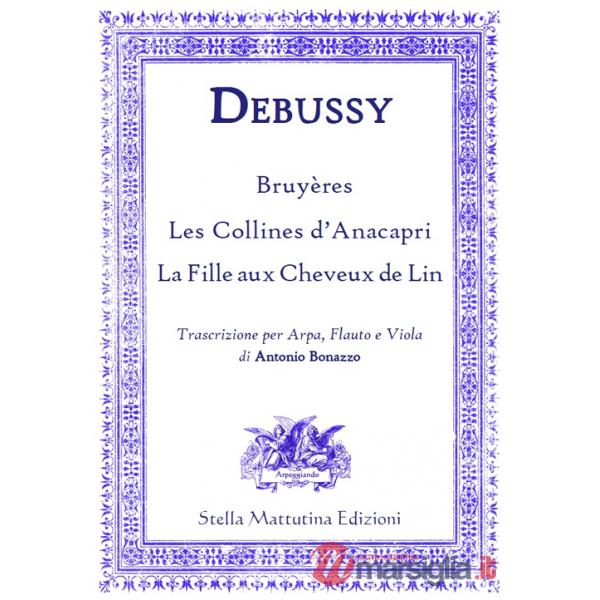 Bruyères, Les Collines d'Anacapri, La Fille aux Cheveux de Lin. Trascrizione per arpa, flauto e viola di Antonio Bonazzo