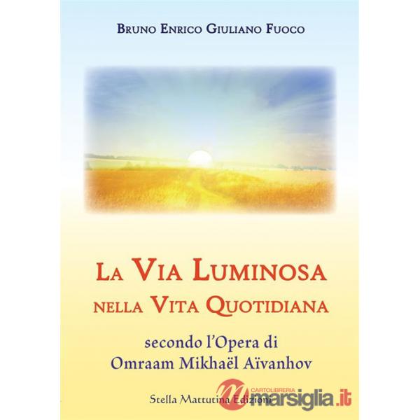 Via luminosa nella vita quotidiana secondo l'opera di Omraam Mikhaël Aïvanhov (La)