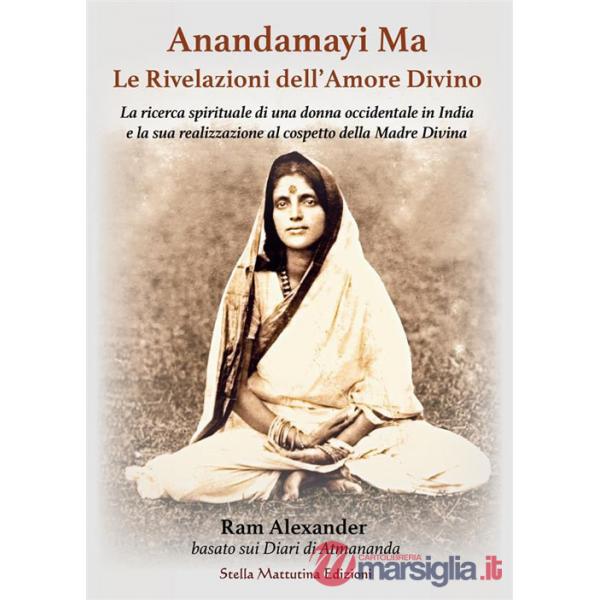Anandamayi Ma. Le Rivelazioni dell'Amore Divino