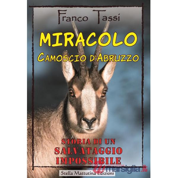 Miracolo. Camoscio d'Abruzzo. Storia di un salvataggio impossibile