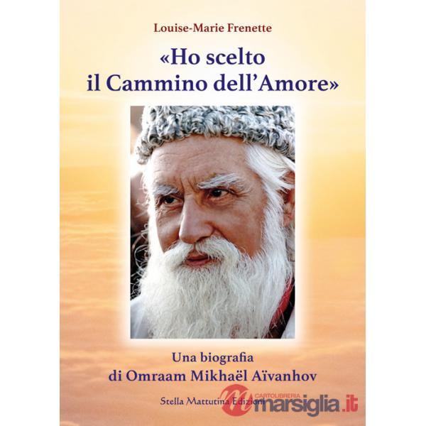 «Ho scelto il cammino dell'amore». Una biografia di Omraam Mikhaël Aïvanhov