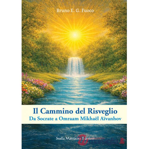 Cammino del risveglio. Da Socrate a Omraam Mikhaël Aïvanhov (Il)