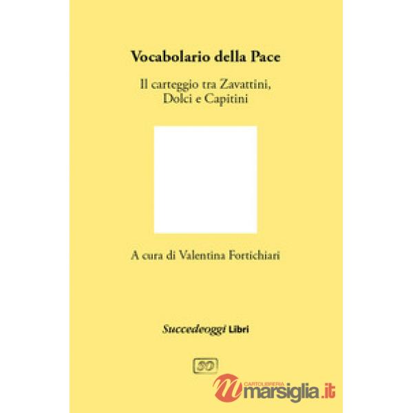 Vocabolario della pace. Il carteggio tra Cesare Zavattini, Aldo Capitini e Danilo Dolci