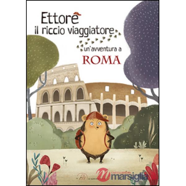 Ettore il riccio viaggiatore. Un'avventura a Roma