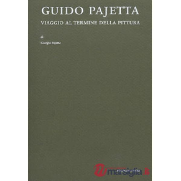 Guido Pajetta. Viaggio al termine della pittura
