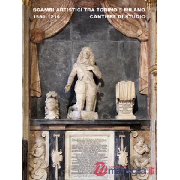 Scambi artistici tra Torino e Milano. 1580-1714. Cantiere di studio