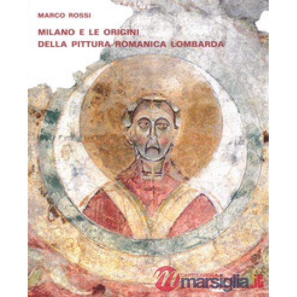 Milano e le origini della pittura romanica lombarda. Committenze episcopali, modelli iconografici, maestranza