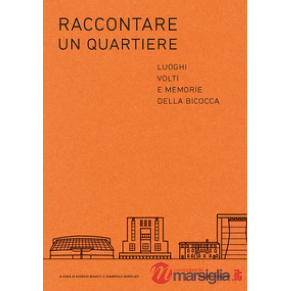 Raccontare un quartiere. Luoghi volti e memorie della Bicocca
