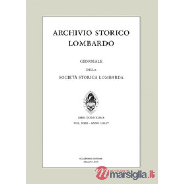 Archivio storico lombardo. Giornale della Società storica lombarda (2018). Vol. 23