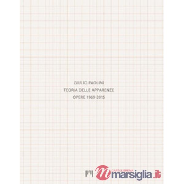 Giulio Paolini. Teoria delle apparenze. Opere 1969-2015. Catalogo della mostra (Milano, 15 gennaio-14 aprile 2018). Ediz. italia