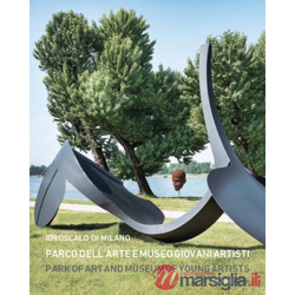 Idroscalo di Milano. Parco dell'Arte e Museo Giovani Artisti-Idroscalo di Milano. Park of Art and Museum of Young Artists. Ediz.