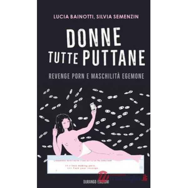 Donne tutte puttane. Revenge porn e maschilità egemone