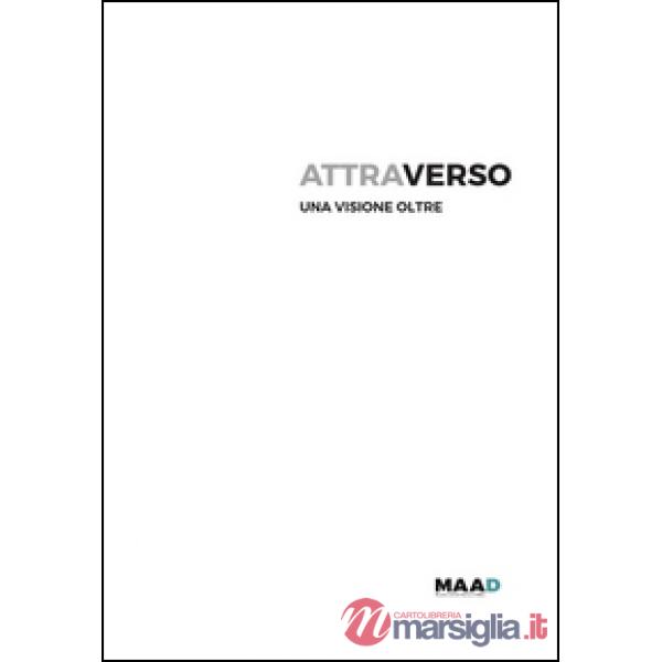Attraverso. Una visione oltre. Ediz. illustrata