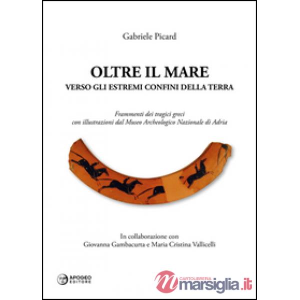 Oltre il mare. Verso gli estremi confini della terra. Frammenti dei tragici grec