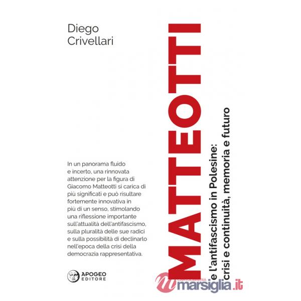 Matteotti e l'antifascismo in Polesine: crisi e continuità, memoria e futuro. Nuova ediz.