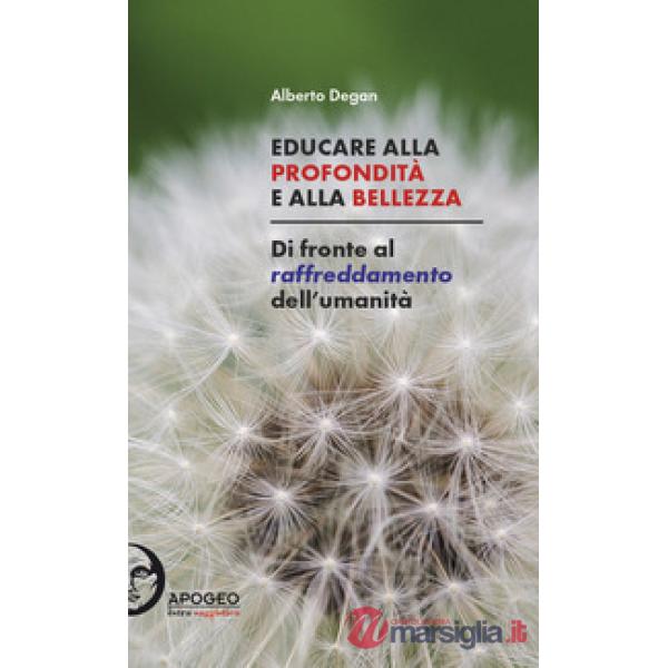 Educare alla profondità e alla bellezza. Di fronte al raffreddamento dell'umanit