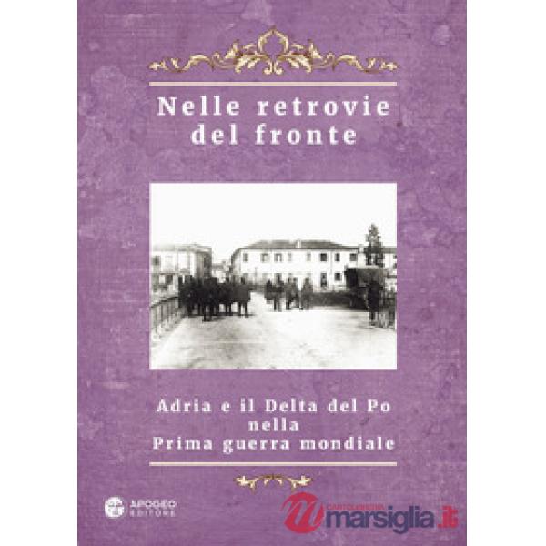 Nelle retrovie del fronte. Adria e il delta del Po nella prima guerra mondiale