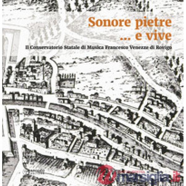 Sonore pietre... e vive. Il Conservatorio Statale di Musica Francesco Venezze di