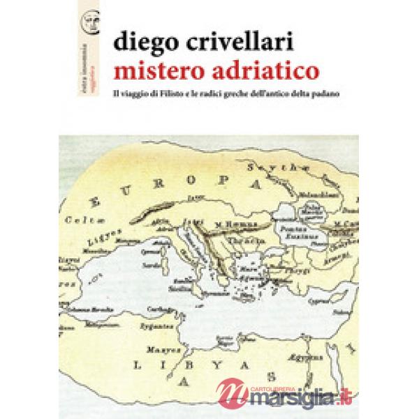 Mistero adriatico. Il viaggio di Filisto e le radici greche dell'antico delta padano