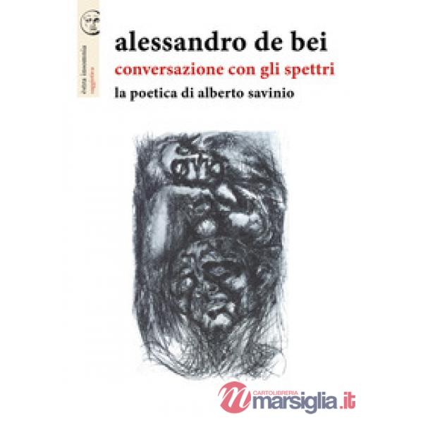 Conversazione con gli spettri. La poetica di Alberto Savinio
