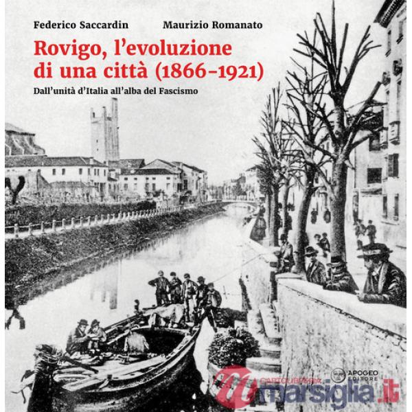 Rovigo, l'evoluzione di una città (1866-1921). Dall'unità d'Italia all'alba del Fascismo. Ediz. illustrata