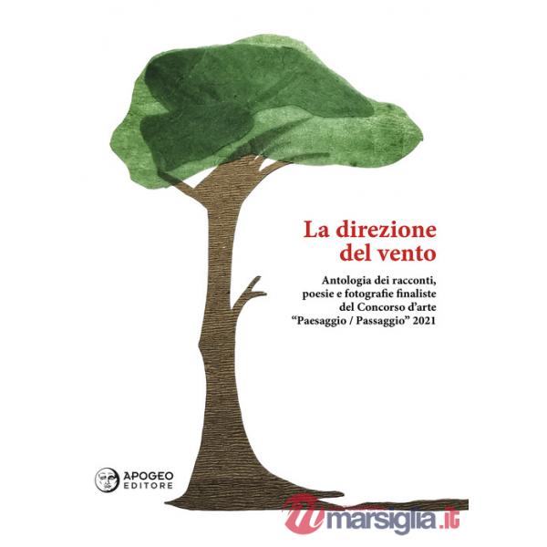 Direzione del vento. Antologia del Concorso d'arte «Paesaggio/Passaggio» 2021 (La)