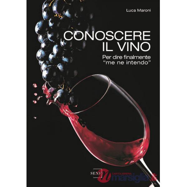 Conoscere il vino. Per dire finalmente «me ne intendo»
