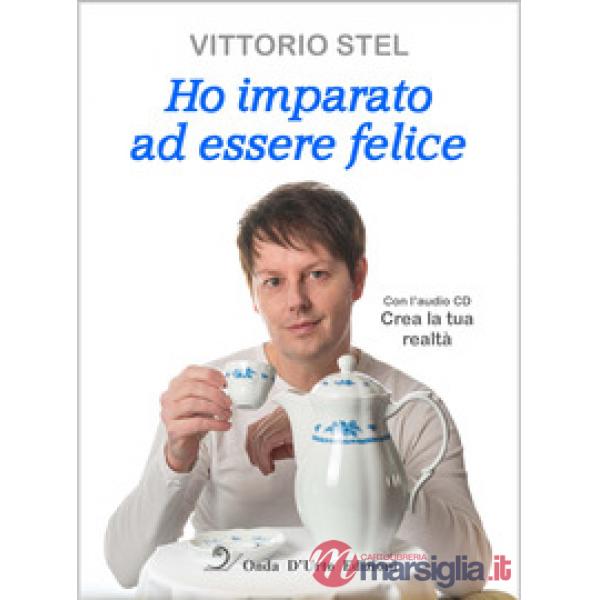 Ho imparato ad essere felice. Con CD-Audio