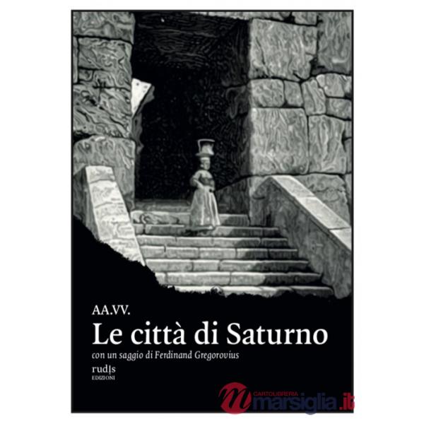 Città di Saturno. Con un saggio di Ferdinand Gregorovius (Le)