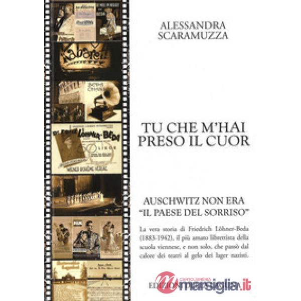 Tu che m'hai preso il cuor. Auschwitz non era «il paese del sorriso»
