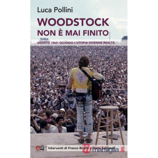 Woodstock non è mai finito. Agosto 1969: quando l'utopia divenne realtà