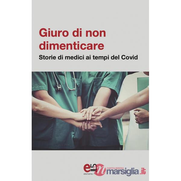 Giuro di non dimenticare. Storie di medici ai tempi del Covid