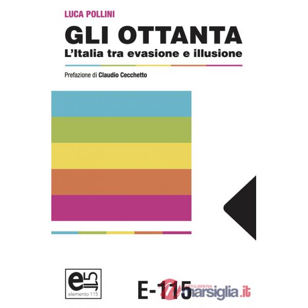 Ottanta. L'Italia tra evasione e illusione (Gli)