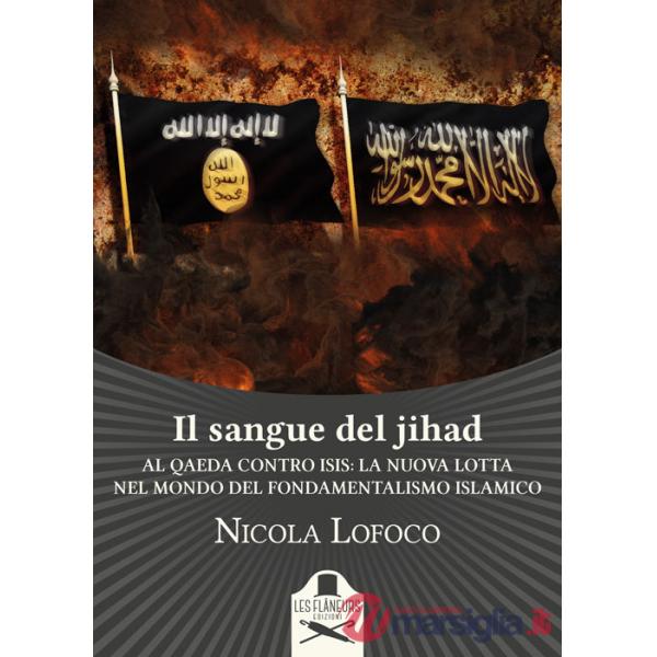 Sangue del jihad. Al Qaeda contro ISIS: la nuova lotta nel mondo del fondamentalismo islamico (Il)