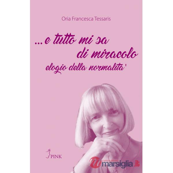 ... E tutto mi sa di miracolo. Elogio della normalità