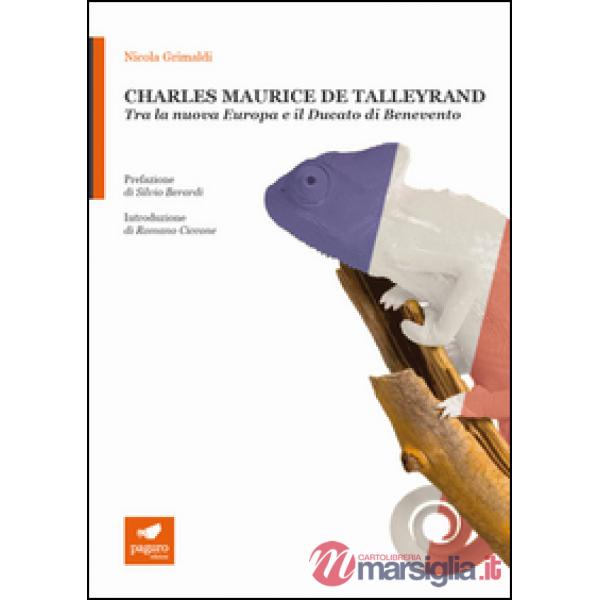 Charles Maurice De Talleyrand. Tra la nuova Europa e il Ducato di Benevento. Con