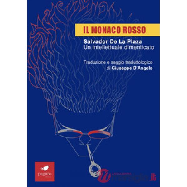 Monaco rosso. Salvador De La Plaza. Un intellettuale dimenticato (Il)