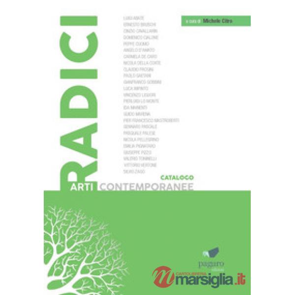 Radici. Catalogo arti contemporanee. Ediz. illustrata