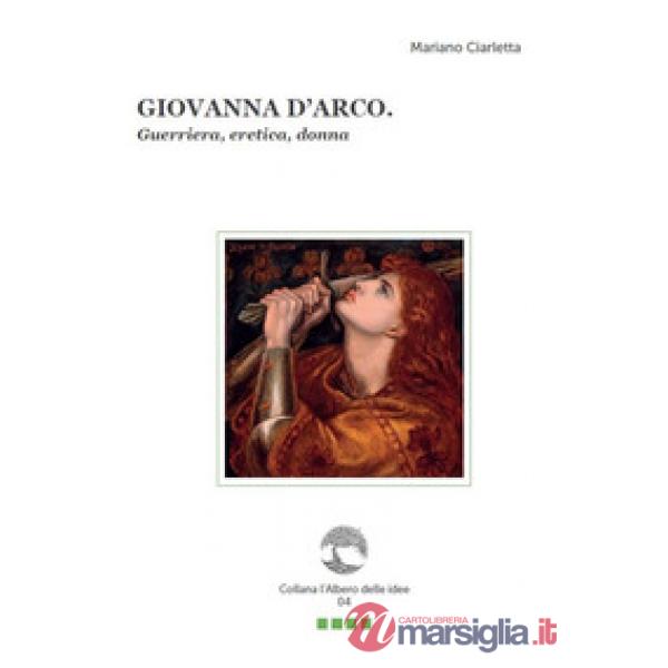 Giovanna d'Arco. Guerriera, eretica, donna. Con Segnalibro