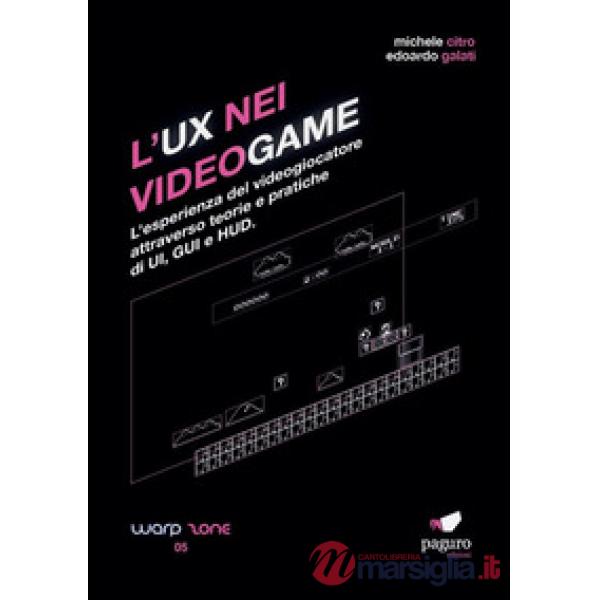 UX nei videogame. L'esperienza del videogiocatore attraverso teorie e pratiche d