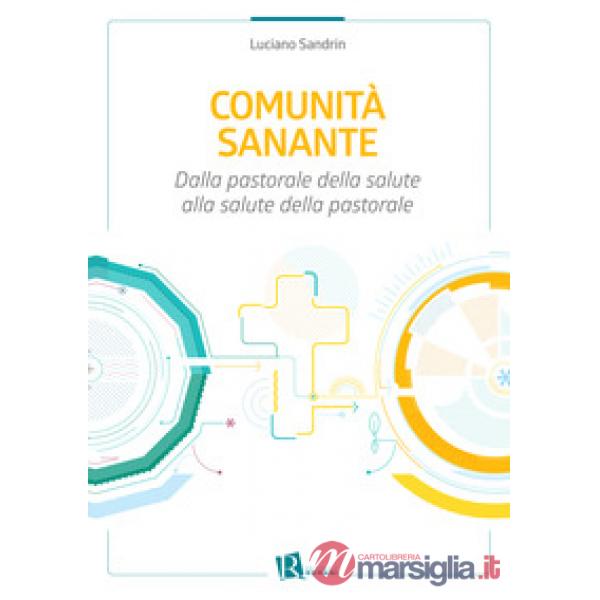 Comunità sanante. Dalla pastorale della salute alla salute della pastorale