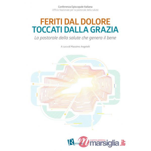 Feriti dal dolore toccati dalla grazia. La pastorale della salute che genera il bene