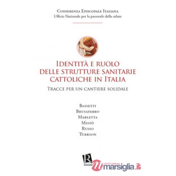 Identità e ruolo delle strutture sanitarie cattoliche in Italia. Tracce per un cantiere solidale