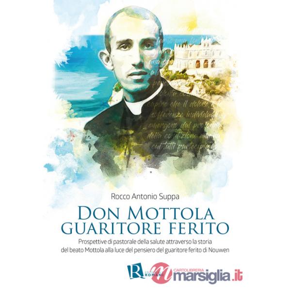 Don Mottola guaritore ferito. Prospettive di pastorale della salute attraverso la storia del beato Mottola alla luce del pensier