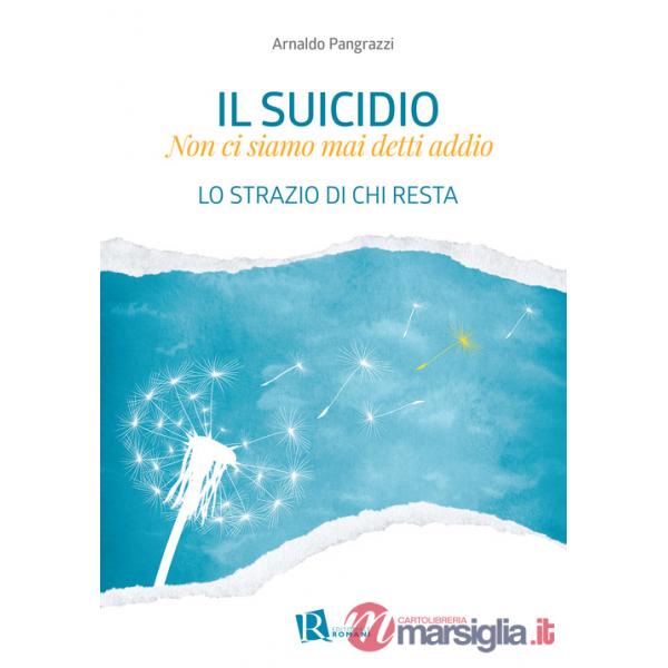 Suicidio. Non ci siamo mai detti addio. Lo strazio di chi resta (Il)