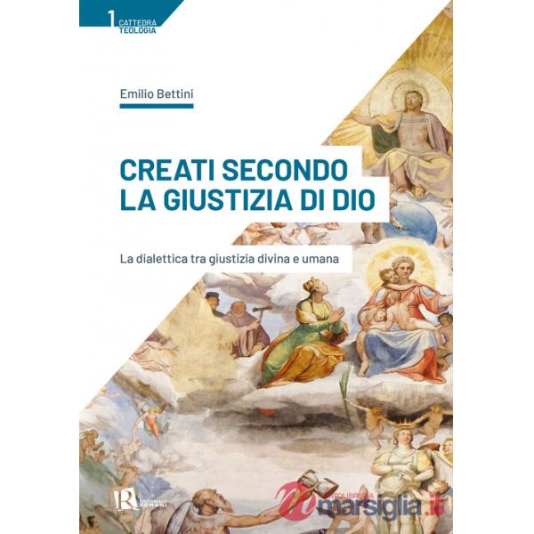 Creati secondo la giustizia di Dio. La dialettica tra giustizia divina e umana