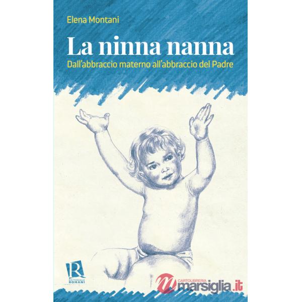 Ninna nanna. Dall'abbraccio materno all'abbraccio del Padre (La)