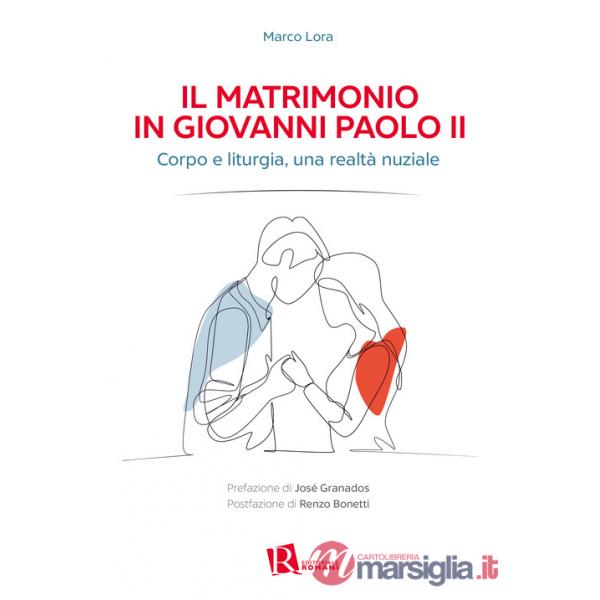 Matrimonio in Giovanni Paolo II. Corpo e liturgia, una realtà nuziale (Il)