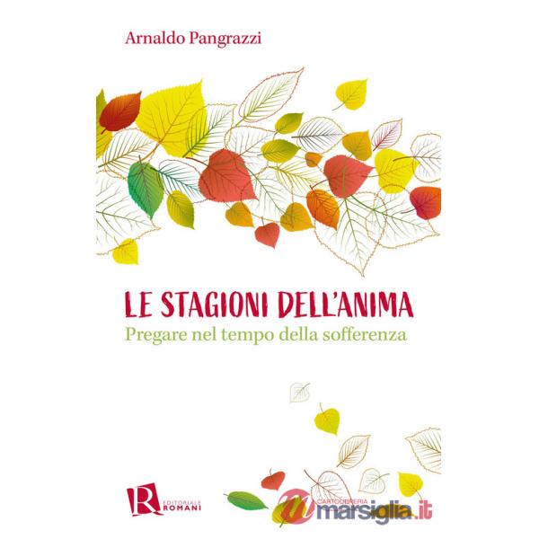 Stagioni dell'anima. Pregare nel tempo della sofferenza (Le)