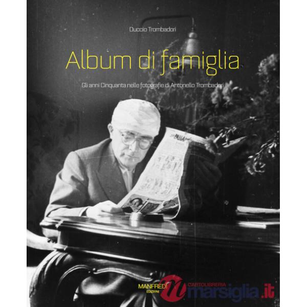 Album di famiglia. Gli anni Cinquanta nelle fotografie di Antonello Trombadori. Ediz. illustrata